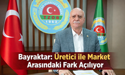Bayraktar: Üretici ile Market Arasındaki Fark Açılıyor