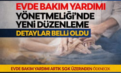 Evde Bakım Yardımı Yönetmeliğinde Aileler Lehine Değişiklik