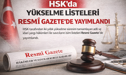 Hâkim ve Savcıların Yükselme Listeleri Yayımlandı