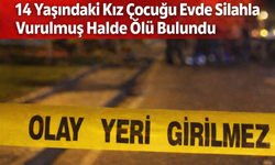 14 Yaşındaki Kız Evde Silahla Vurulmuş Halde Ölü Bulundu