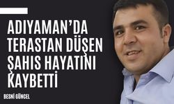 Adıyaman'da tamir için çıktığı terastan düşen kişi öldü