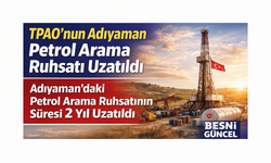 TPAO’nun Adıyaman Petrol Arama Ruhsatı Uzatıldı