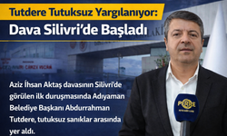 Tutdere Tutuksuz Yargılanıyor: Dava Silivri’de Başladı
