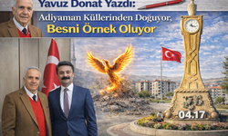 Yavuz Donat Yazdı: Adıyaman Küllerinden Doğuyor, Besni Örnek Oluyor