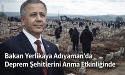 Bakan Yerlikaya Deprem Anmaları İçin Adıyaman’da
