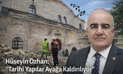 Hüseyin Özhan: “Tarihi Yapılar Ayağa Kaldırılıyor”