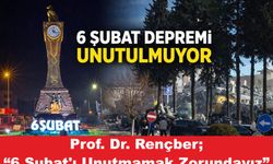 Fevzi Rençber; “6 Şubat’ı unutmak geleceği riske atmaktır”