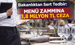 Bakanlıktan Sert Tedbir: Menü Zammına 1,8 Milyon TL Ceza