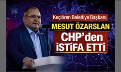 Keçiören Belediye Başkanı Mesut Özarslan CHP’den İstifa Etti