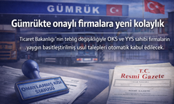 Gümrükte onaylı firmalara yeni kolaylık