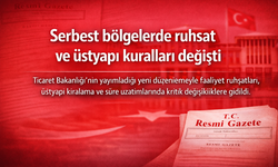 Serbest bölgelerde ruhsat ve üstyapı kuralları değişti