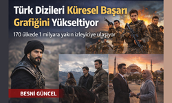 Türk Dizileri Küresel Başarı Grafiğini Yükseltiyor