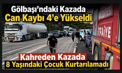 Gölbaşı’ndaki Kazada Can Kaybı 4’e Yükseldi