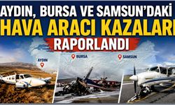 Aydın, Bursa ve Samsun’daki Hava Aracı Kazaları