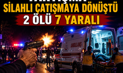 Tartışma Silahlı Çatışmaya Dönüştü: 2 Ölü, 7 Yaralı