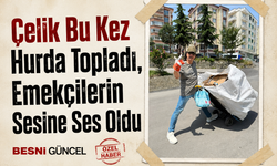 Çelik Bu Kez Hurda Topladı, Emekçilerin Sesine Ses Oldu