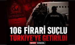 17 Ülkeden 106 Firari Suçlu Türkiye'ye Getirildi