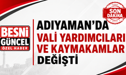 Adıyaman'da Vali Yardımcıları ve Kaymakamlar Değişti