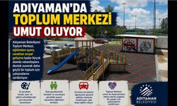Adıyaman'da Toplum Merkezi Umut Oluyor