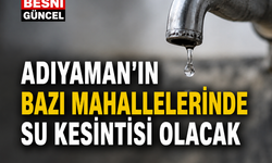 Adıyaman'ın Bazı Mahallelerinde Su Kesintisi Olacak