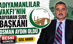 Adıyamanlılar Vakfı'nın Adıyaman Şube Başkanı Osman Aydın Oldu