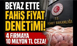 Beyaz ette fahiş fiyat uygulayan 4 firmaya büyük ceza