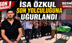 Besni'de kaybolan İsa Özkul son yolculuğuna uğurlandı