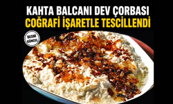 Kahta Balcanı Dev Çorbası Coğrafi İşaretle Tescillendi