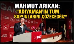 Mahmut Arıkan: “Adıyaman’ın Tüm Sorunlarını Çözeceğiz”
