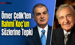 Ömer Çelik'ten Rahmi Koç'un Sözlerine Tepki