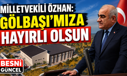 Milletvekili Özhan: Gölbaşı'mıza Hayırlı Olsun