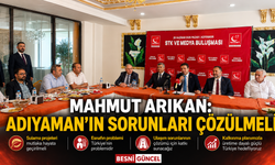 Mahmut Arıkan: Adıyaman'ın Sorunları Ertelenemez
