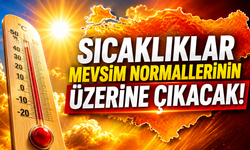 Sıcaklıklar Mevsim Normallerinin Üzerine Çıkacak