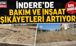 İndere'de Bakım ve İnşaat Şikâyetleri Artıyor