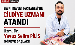 Uzm. Dr. Yavuz Selim Pilis Besni'de Göreve Başladı