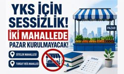 2026 YKS İçin Sessizlik: İki Mahallede Pazar Kurulmayacak