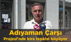 Adıyaman Çarşı Projesi'nde kira tepkisi büyüyor