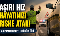 Adıyaman Emniyeti'nden Sürücülere Aşırı Hız Uyarısı