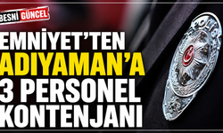 Adıyaman'a Emniyette 3 Yeni Personel Kadrosu Açıldı