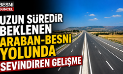 Araban-Besni Yolunda Yeni Etap Açıldı