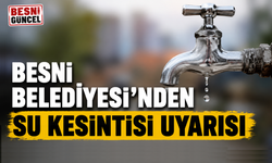 Besni Belediyesi'nden Su Kesintisi Uyarısı