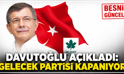 Davutoğlu Açıkladı: Gelecek Partisi Kapanıyor
