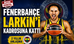 Fenerbahçe Larkin'i Kadrosuna Kattı