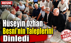 Hüseyin Özhan Besni'nin Taleplerini Dinledi