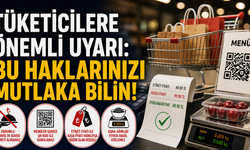 Tüketicilere Önemli Uyarı: Bu Haklarınızı Mutlaka Bilin