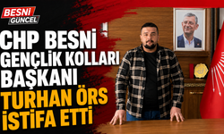 CHP Besni Gençlik Kolları Başkanı Turhan Örs istifa etti