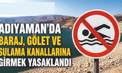 Adıyaman'da suya girmek yasaklandı