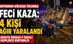 Adıyaman-Gölbaşı yolunda feci kaza: 4 kişi ağır yaralandı