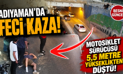 Adıyaman’da Feci Kaza! Motosiklet Sürücüsü 5,5 Metre Yükseklikten Düştü