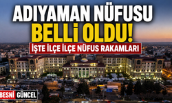 Adıyaman'ın Nüfusu Belli Oldu! İlçe İlçe Nüfuslar